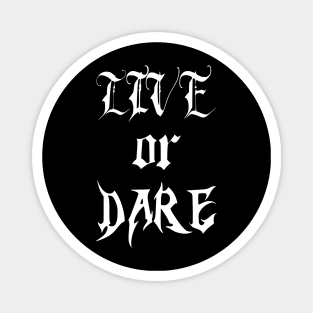 live or dare Magnet